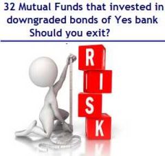 32 Mutual Funds Schemes that invested in downgraded bonds of Yes bank – Should you exit