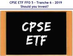 CPSE ETF FFO 5 – Tranche 6 - July-2019 - Should you invest