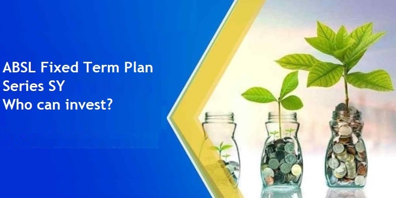 ABSL Fixed Term Plan - Series SY (1259 days) – Who can invest