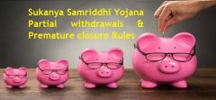 Sukanya Samriddhi Yojana – Partial withdrawals and Premature closure Rules