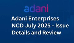Adani Enterprises NCD July 2025 – Issue Details and Review