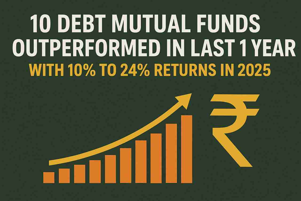 10 Debt Mutual Funds Outperformed in Last 1 Year with 10% to 24% Returns in 2025