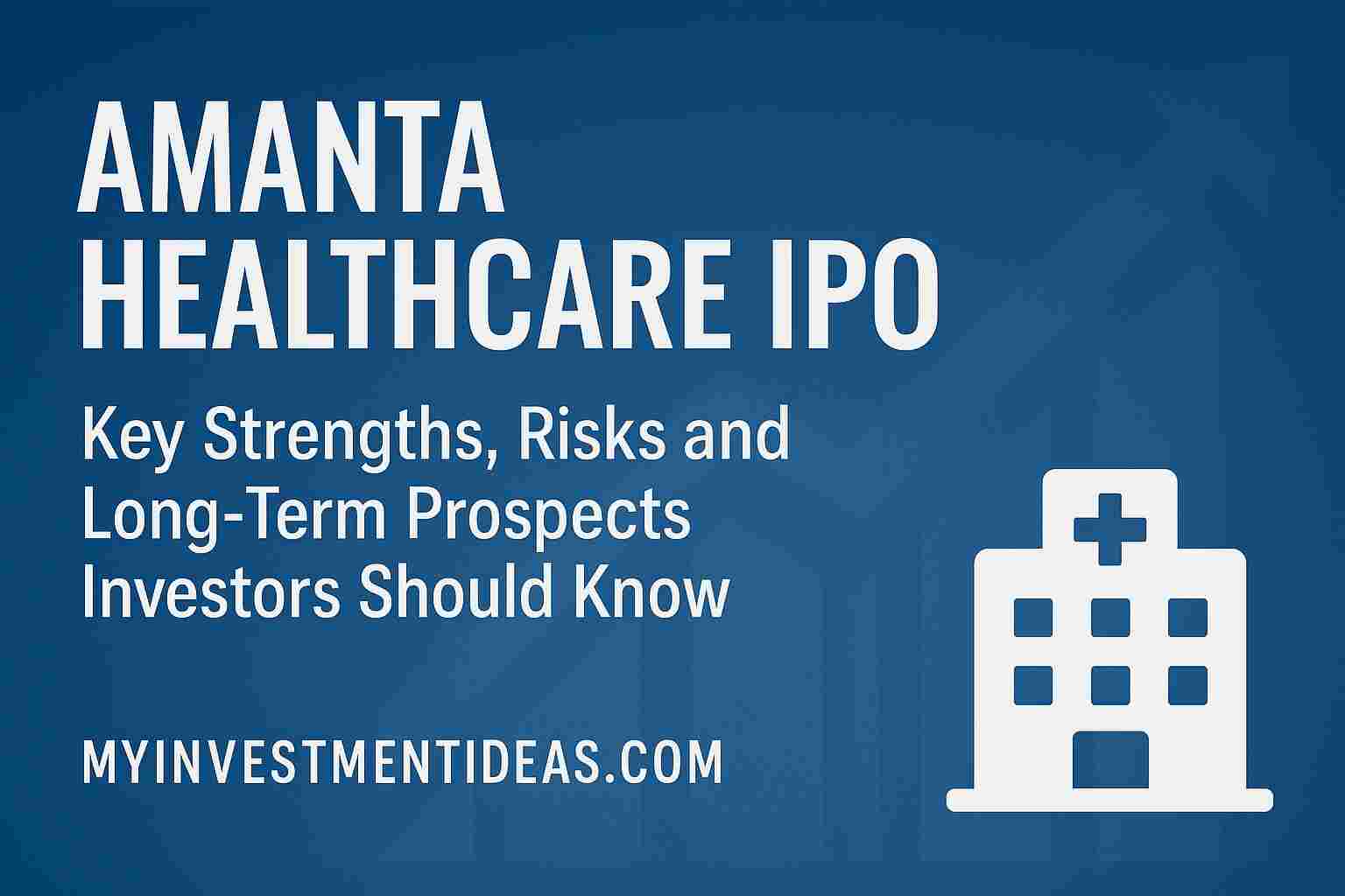 Amanta Healthcare IPO – Key Strengths, Risks and Long-Term Prospects Investors Should Know