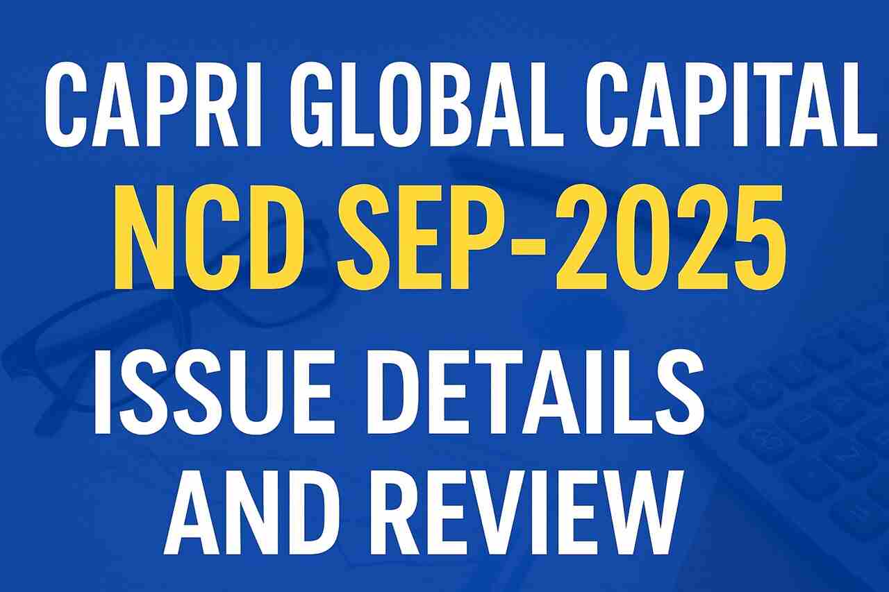 Capri Global Capital NCD Sep 2025 – Issue Details and Review