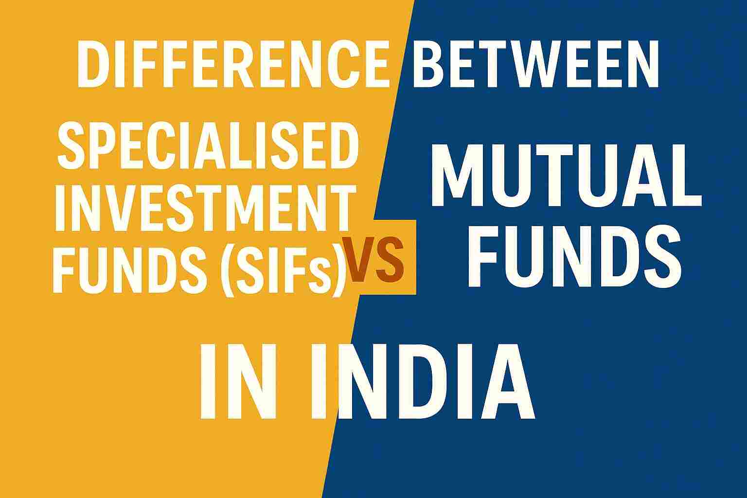 Specialised Investment Funds SIFs Vs Mutual Funds in India – Detailed Investor Guide