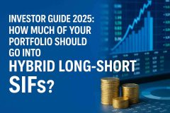 Investor Guide 2025 - How Much of Your Portfolio Should Go Into Hybrid Long-Short SIFs