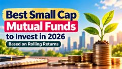 Best Small Cap Mutual Funds to Invest in India – Based on Rolling Returns