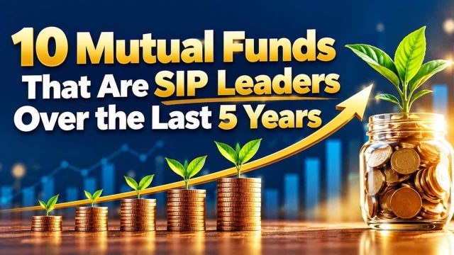 10 Mutual Funds That Are SIP Leaders Over the Last 5 Years